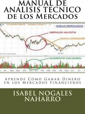 MANUAL DE ANALISIS TECNICO de los Mercados: Aprende C�mo Ganar Dinero en los Mercados Financieros - Isabel Nogales Naharro