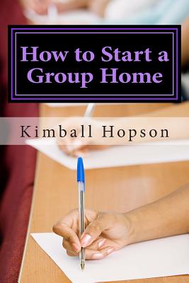 How to Start a Group Home: Complete Guide to Starting a Group Home - Kimball Hopson