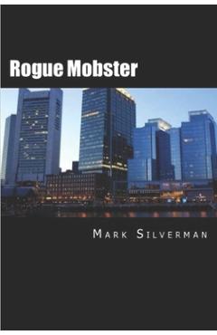 Coperta cărții 'Rogue Mobster: The Untold Story of Mark Silverman and the Boston Mafia - Scott Deitche'
