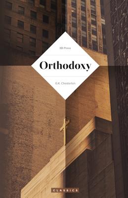 Orthodoxy (Chesterton) - G. K. Chesterton