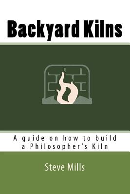 Backyard Kilns: A guide on how to build a Philosopher's Kiln - Cameron Kerr