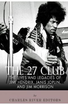 Coperta cărții 'The 27 Club: The Lives and Legacies of Jimi Hendrix, Janis Joplin, and Jim Morrison - Charles River Editors'