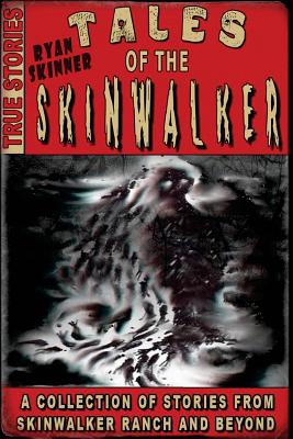 Tales Of The Skinwalker: Skinwalker Ranch & Beyond - Ryan Skinner