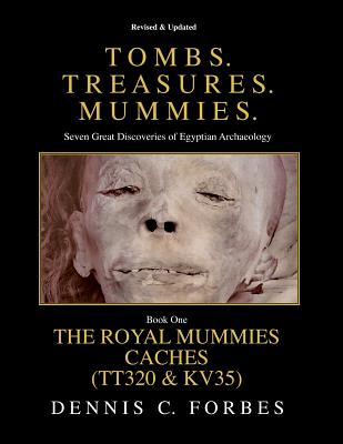 Tomb. Treasures. Mummies. Book One: The Royal Mummies Caches - Dennis C. Forbes