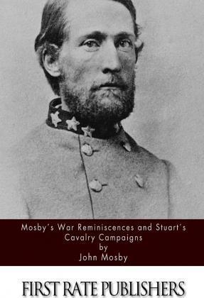 Mosby's War Reminiscences and Stuart's Cavalry Campaigns - John Mosby
