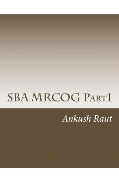 Coperta cărții 'SBA MRCOG Part1: Must read book for MRCOG Part1 - Ankush Nandkishor Raut'