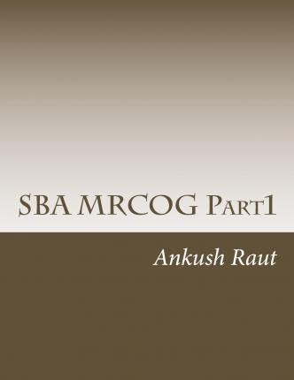 Coperta cărții 'SBA MRCOG Part1: Must read book for MRCOG Part1 - Ankush Nandkishor Raut'