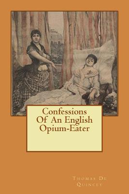 Confessions Of An English Opium-Eater - Thomas De Quincey