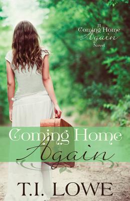 Coming Home Again: A Coming Home Again Novel - T. I. Lowe