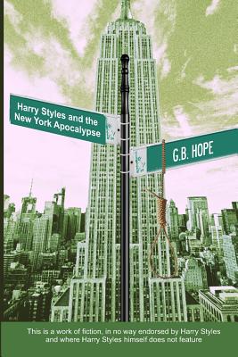 Harry Styles and the New York Apocalypse - G. B. Hope