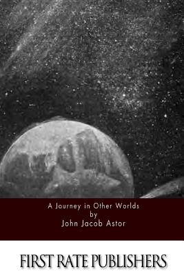 A Journey in Other Worlds - John Jacob Astor