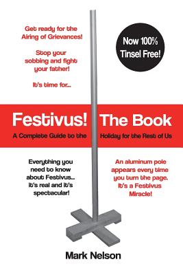 Festivus! The Book: A Complete Guide to the Holiday for the Rest of Us - Mark R. Nelson