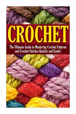 Crochet: The Complete Step by Step Beginners Guide to Learning How to Crochet in 30 Minutes or Less! - Natalie Morsten