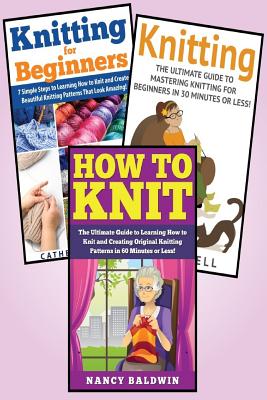 Knitting: 3 in 1 Knitting for Beginners Master Class: Book 1: How to Knit + Book 2: Knitting for Beginners + Book 3: Knitting - Heather Angelo