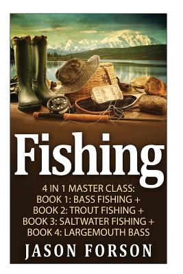 Fishing: Fishing: 4 In 1 Masterclass: Book 1: Bass Fishing + Book 2: Trout Fishing + Book 3: Saltwater Fishing + Book 4: Largem - Jason Forson