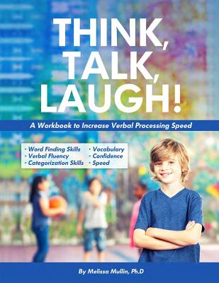Think, Talk, Laugh!: Increase Verbal Processing Speed and Language Organization Skills - Melissa Mullin Ph. D.