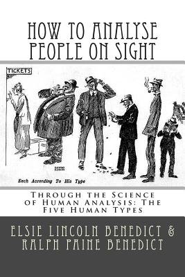 How to Analyse People on Sight: Through the Science of Human Analysis: The Five Human Types - Ralph Paine Benedict