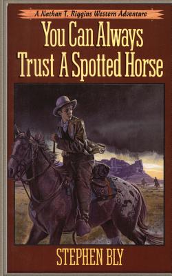 You Can Always Trust a Spotted Horse - Stephen Bly