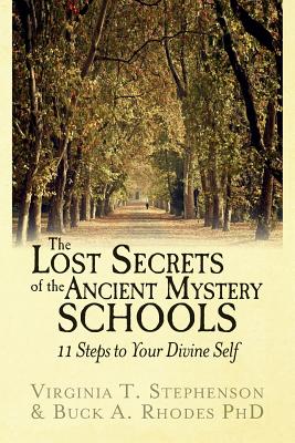 The Lost Secrets of the Ancient Mystery Schools: 11 Steps to Your Divine Self - Buck A. Rhodes Phd