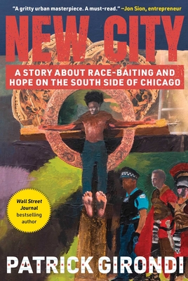 New City: A Story about Race-Baiting and Hope on the South Side of Chicago - Patrick Girondi