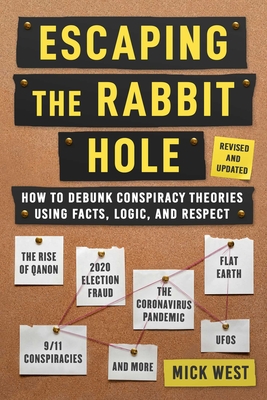 Escaping the Rabbit Hole: How to Debunk Conspiracy Theories Using Facts, Logic, and Respect (Revised and Updated - Includes Information about 20 - Mick West