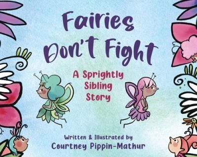 Fairies Don't Fight: A Sprightly Sibling Story - Courtney Pippin-mathur