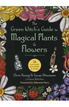 The Green Witch's Guide to Magical Plants & Flowers: 26 Love Spells from Apples to Zinnias - Chris Young