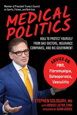Medical Politics: How to Protect Yourself from Bad Doctors, Insurance Companies, and Big Government - Stephen Soloway