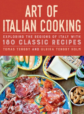 Art of Italian Cooking: Exploring the Regions of Italy with 180 Classic Recipes - Tomas Tengby