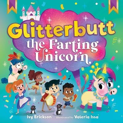 Glitterbutt the Farting Unicorn - Ivy Erickson