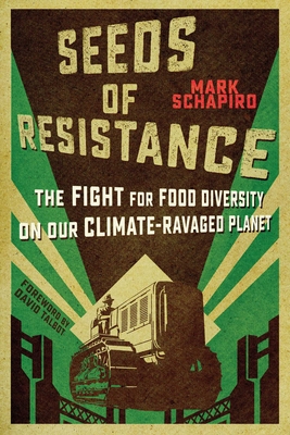 Seeds of Resistance: The Fight for Food Diversity on Our Climate-Ravaged Planet - Mark Schapiro