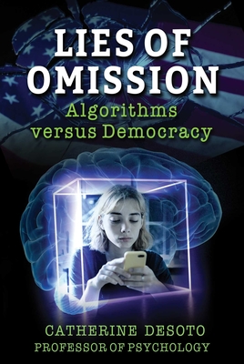 Lies of Omission: Algorithms Versus Democracy - Catherine Desoto
