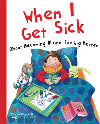 When I Get Sick: About Becoming Ill and Feeling Better - Dagmar Geisler
