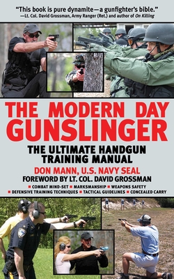 The Modern Day Gunslinger: The Ultimate Handgun Training Manual - Don Mann
