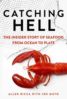 Catching Hell: The Insider Story of Seafood from Ocean to Plate - Allen Ricca