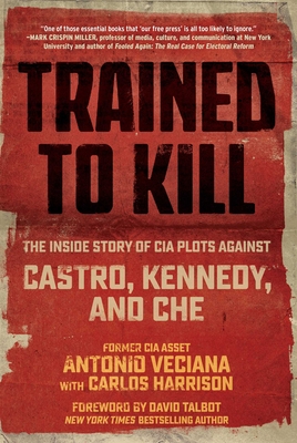 Trained to Kill: The Inside Story of CIA Plots Against Castro, Kennedy, and Che - Antonio Veciana