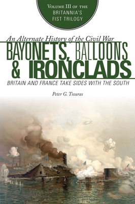 Bayonets, Balloons & Ironclads: Britain and France Take Sides with the South - Peter G. Tsouras