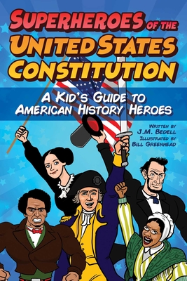 Superheroes of the United States Constitution: A Kid's Guide to American History Heroes - J. M. Bedell