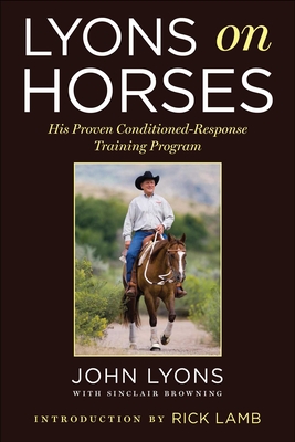Lyons on Horses: His Proven Conditioned-Response Training Program - John Lyons