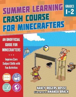 Summer Learning Crash Course for Minecrafters: Grades 1-2: Improve Core Subject Skills with Fun Activities - Nancy Rogers Bosse