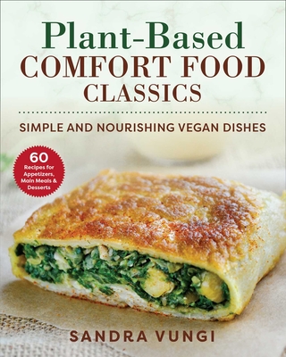 Plant-Based Comfort Food Classics: Simple and Nourishing Vegan Dishes - Sandra Vungi