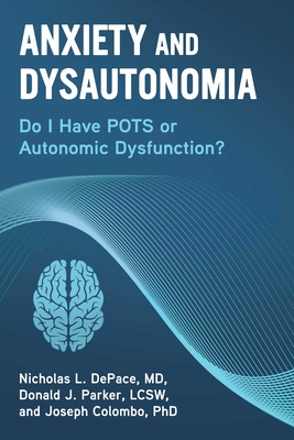 Anxiety and Dysautonomia: Do I Have Pots or Autonomic Dysfunction? - Nicholas L. Depace