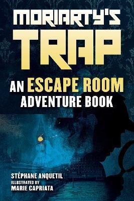Moriarty's Trap: An Escape Room Adventure Book - Stéphane Anquetil