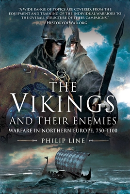 The Vikings and Their Enemies: Warfare in Northern Europe, 750-1100 - Philip Line