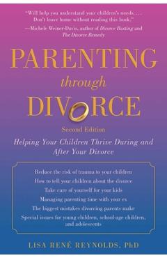 Coperta cărții 'Parenting Through Divorce: Helping Your Children Thrive During and After the Split - Lisa René Reynolds'