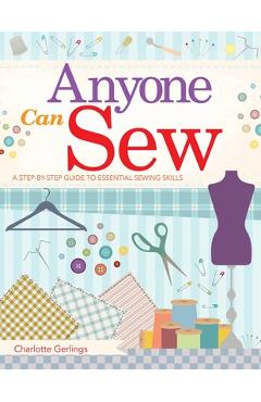 Coperta cărții 'Anyone Can Sew: A Step-By-Step Guide to Essential Sewing Skills - Charlotte Gerlings'