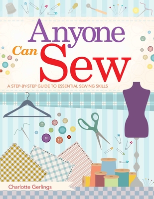 Coperta cărții 'Anyone Can Sew: A Step-By-Step Guide to Essential Sewing Skills - Charlotte Gerlings'