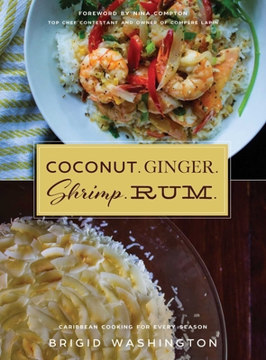 Coperta cărții 'Coconut. Ginger. Shrimp. Rum.: Caribbean Flavors for Every Season - Brigid Washington'