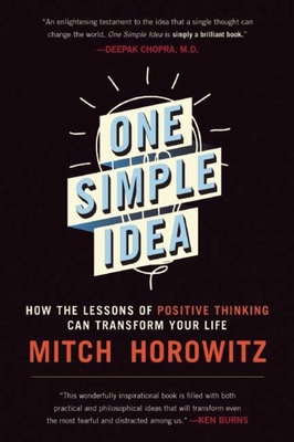 One Simple Idea: How the Lessons of Positive Thinking Can Transform Your Life - Mitch Horowitz