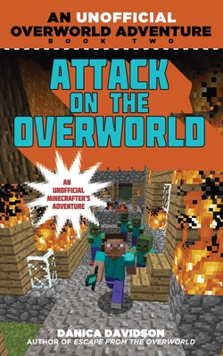 Attack on the Overworld: An Unofficial Overworld Adventure, Book Two - Danica Davidson